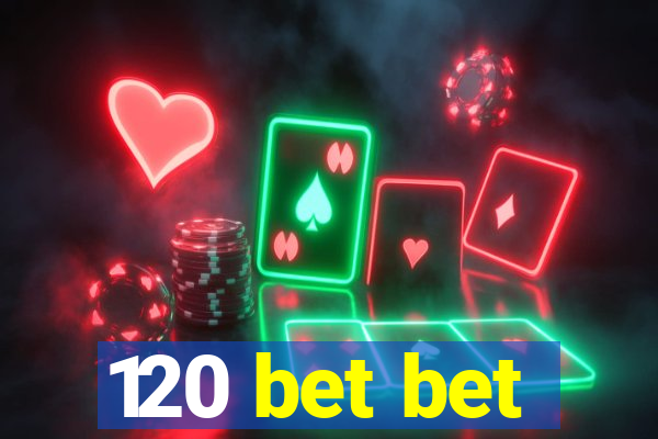 120 bet bet